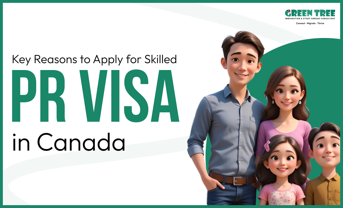 Key Reasons to apply for Skilled PR Visa in Canada